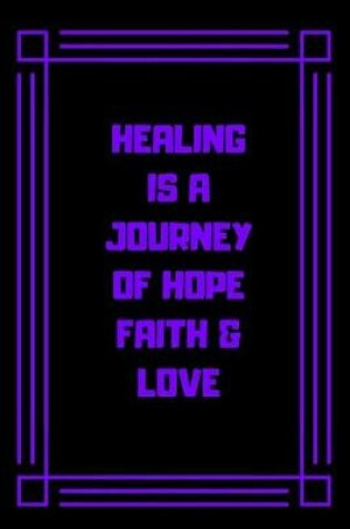 Cover of Healing Is a Journey of Hope Faith & Love