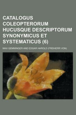 Cover of Catalogus Coleopterorum Hucusque Descriptorum Synonymicus Et Systematicus (6 )