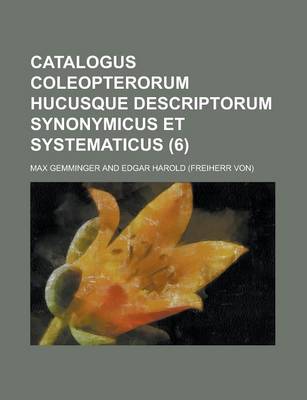 Book cover for Catalogus Coleopterorum Hucusque Descriptorum Synonymicus Et Systematicus (6 )