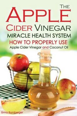 Cover of The Apple Cider Vinegar Miracle Health System