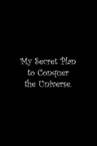 Cover of My Secret Plan to Conquer the Universe