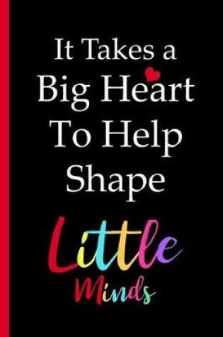 Cover of It Takes a Big Heart to Shape Little Minds