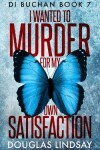 Book cover for I Wanted To Murder For My Own Satisfaction