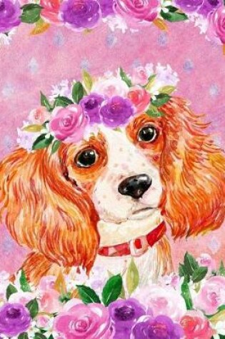 Cover of My Big Fat Journal Notebook For Dog Lovers King Charles Spaniel In Flowers