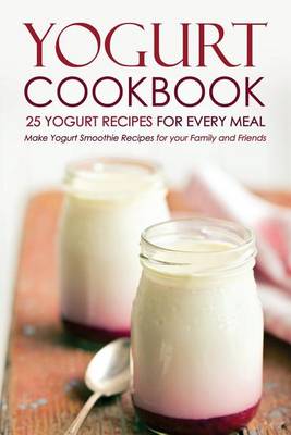 Book cover for Yogurt Cookbook, 25 Yogurt Recipes for Every Meal