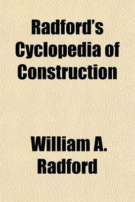Book cover for Radford's Cyclopedia of Construction; Carpentry, Building and Architecture, Based on the Practical Experience of a Large Staff of Experts in Actual Construction Work Volume 10