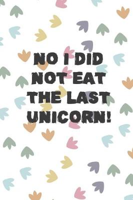Book cover for No I Did Not Eat The Last Unicorn!