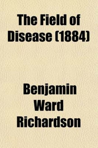 Cover of The Field of Disease; A Book of Preventive Medicine