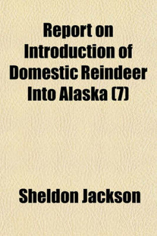 Cover of Report on Introduction of Domestic Reindeer Into Alaska (Volume 7)