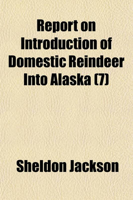 Book cover for Report on Introduction of Domestic Reindeer Into Alaska (Volume 7)