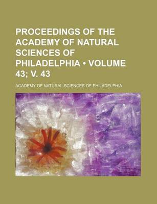 Book cover for Proceedings of the Academy of Natural Sciences of Philadelphia (Volume 43; V. 43 )