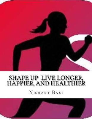 Book cover for Shape Up Live Longer, Happier, and Healthier