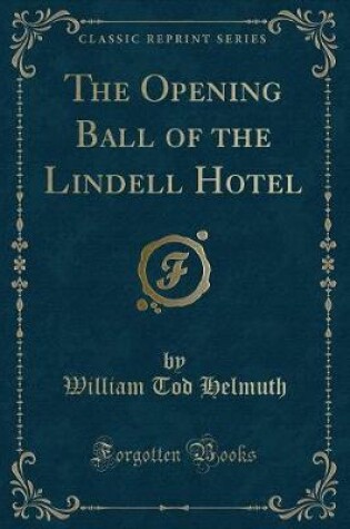 Cover of The Opening Ball of the Lindell Hotel (Classic Reprint)