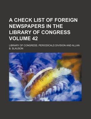 Book cover for A Check List of Foreign Newspapers in the Library of Congress Volume 42