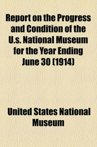 Cover of Report on the Progress and Condition of the U.S. National Museum for the Year Ending June 30 (1914)