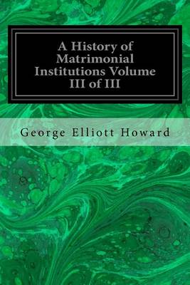 Book cover for A History of Matrimonial Institutions Volume III of III