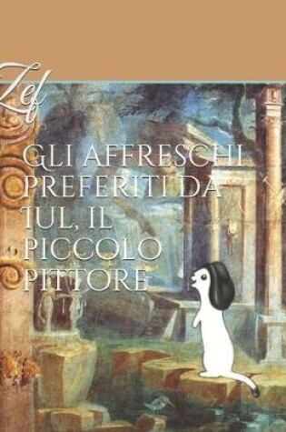 Cover of Gli affreschi preferiti da Iul, il piccolo pittore