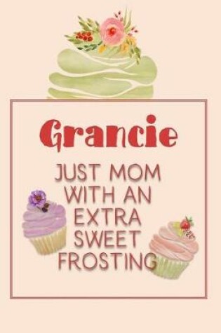 Cover of Grancie Just Mom with an Extra Sweet Frosting