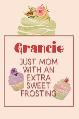 Book cover for Grancie Just Mom with an Extra Sweet Frosting