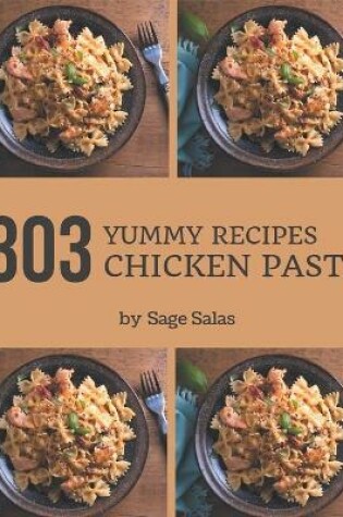 Cover of 303 Yummy Chicken Pasta Recipes