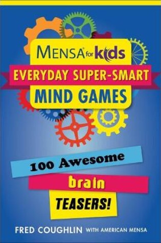 Cover of Mensa for Kids: Everyday Super-Smart Mind Games