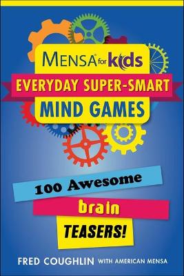Book cover for Mensa for Kids: Everyday Super-Smart Mind Games