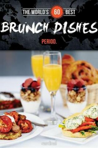Cover of World's 60 Best Brunch Dishes... Period.