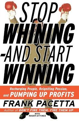 Book cover for Stop Whining and Start Winning Recharging People, Re-Igniting Passion An d Pumping Up Profits