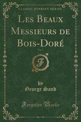 Book cover for Les Beaux Messieurs de Bois-Doré, Vol. 5 (Classic Reprint)