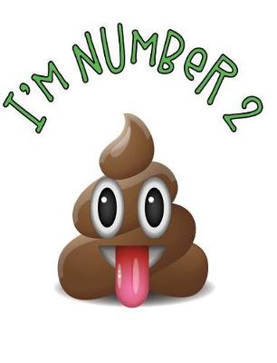 Book cover for I'm Number 2 - Poop Emoji Composition Notebook - 7.44 x 9.69 in - 200 pages - 100 shhets