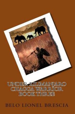 Cover of UNDER KILIMANJARO chagga warrior BOOK THREE