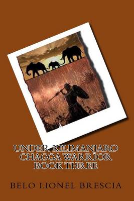 Book cover for UNDER KILIMANJARO chagga warrior BOOK THREE
