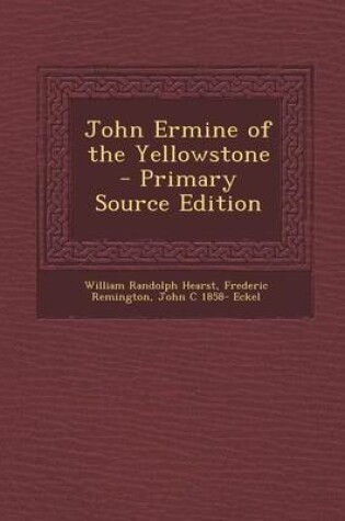 Cover of John Ermine of the Yellowstone - Primary Source Edition