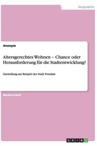 Cover of Altersgerechtes Wohnen - Chance oder Herausforderung fur die Stadtentwicklung?