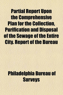 Book cover for Partial Report Upon the Comprehensive Plan for the Collection, Purification and Disposal of the Sewage of the Entire City. Report of the Bureau