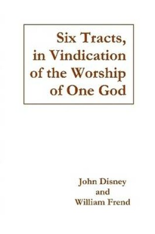 Cover of Six Tracts, in Vindication of the Worship of One God