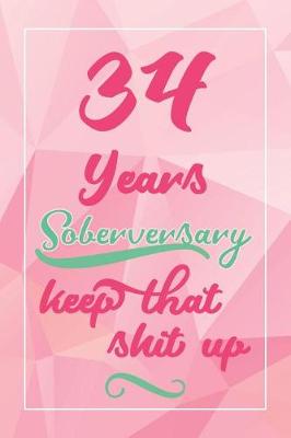 Book cover for 34 Years Soberversary Keep That Shit Up