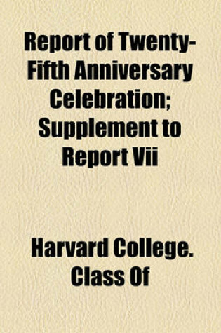 Cover of Report of Twenty-Fifth Anniversary Celebration; Supplement to Report VII