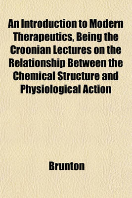 Book cover for An Introduction to Modern Therapeutics, Being the Croonian Lectures on the Relationship Between the Chemical Structure and Physiological Action