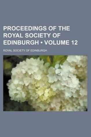 Cover of Proceedings of the Royal Society of Edinburgh (Volume 12 )