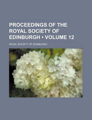 Book cover for Proceedings of the Royal Society of Edinburgh (Volume 12 )