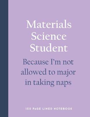 Book cover for Materials Science Student - Because I'm Not Allowed to Major in Taking Naps