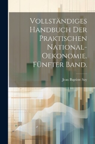 Cover of Vollständiges Handbuch der praktischen National-Oekonomie. Fünfter Band.