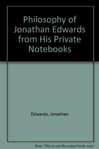 Cover of Philosophy of Jonathan Edwards from His Private Notebooks
