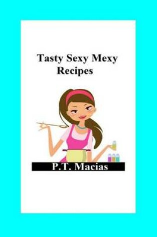 Cover of Tasty Sexy Mexy Recipes