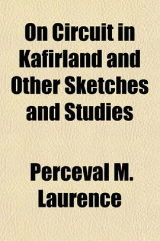 Cover of On Circuit in Kafirland and Other Sketches and Studies