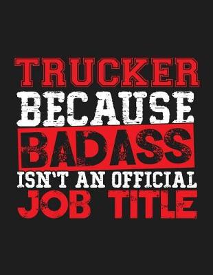 Book cover for Trucker Because Badass Isn't an Official Job Title