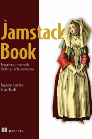 Cover of Jamstack Book, The: Beyond static sites with JavaScript, APIs, and Markup