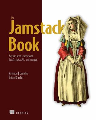 Cover of Jamstack Book, The: Beyond static sites with JavaScript, APIs, and Markup