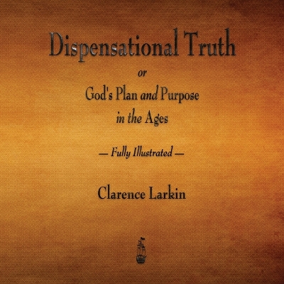 Book cover for Dispensational Truth or God's Plan and Purpose in the Ages - Fully Illustrated